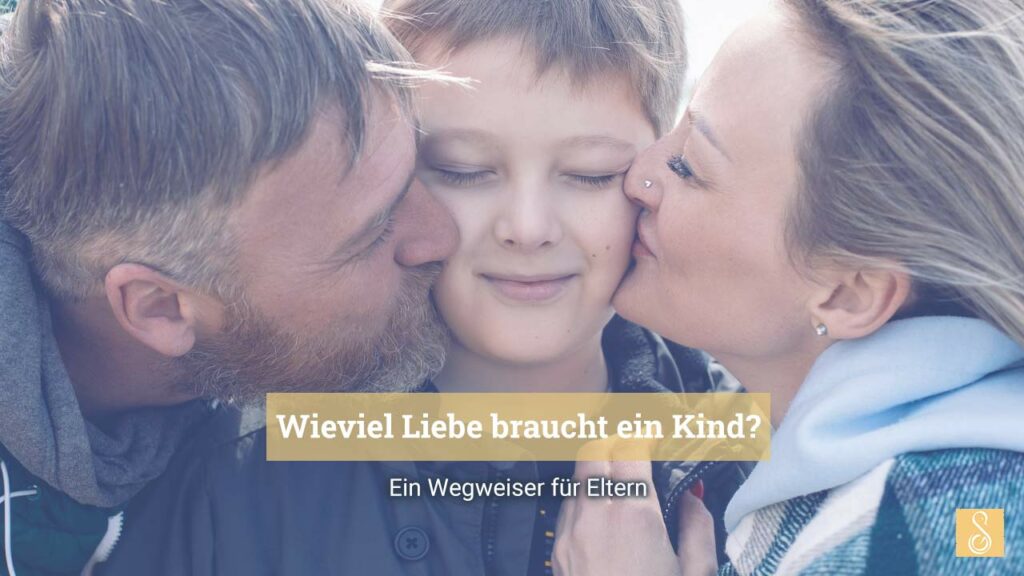 Wieviel Liebe braucht ein Kind? Ein Wegweiser für Eltern